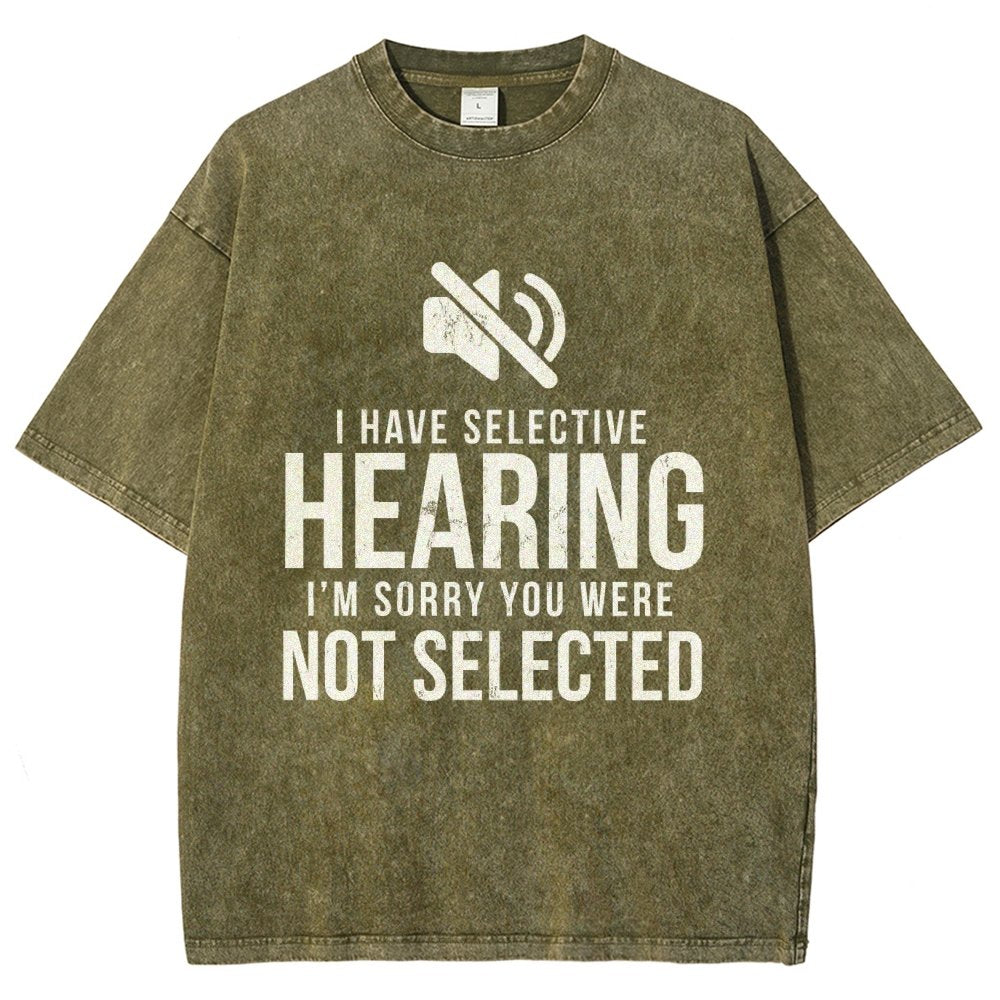 I Have Selective Hearing I'm Sorry You Were Not Selected Vintage Distressed T-shirt