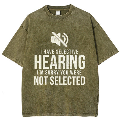 I Have Selective Hearing I'm Sorry You Were Not Selected Vintage Distressed T-shirt