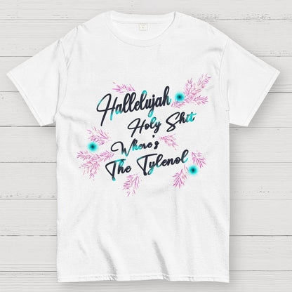 Hallelujah Holy Shit Where's The Tylenol Geek T-Shirt