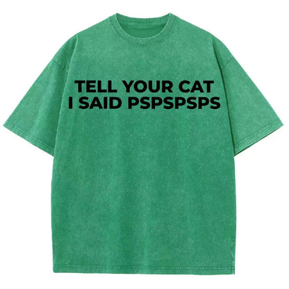 Tell Your Cat I Said Pspspsps Vintage Distressed T-shirt
