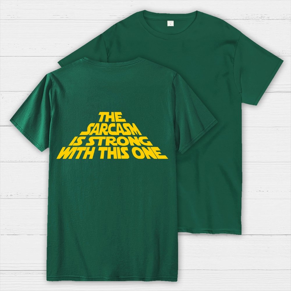 The Sarcasm Is Strong With This One Back-printed Geek T-shirt