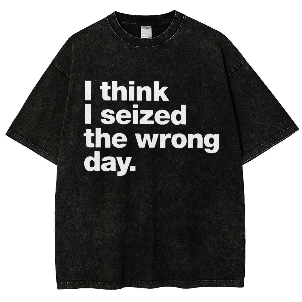I Think I Seized The Wrong Day Vintage Distressed T-shirt