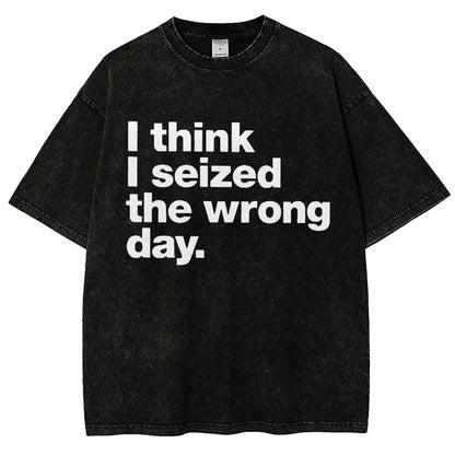 I Think I Seized The Wrong Day Vintage Distressed T-shirt