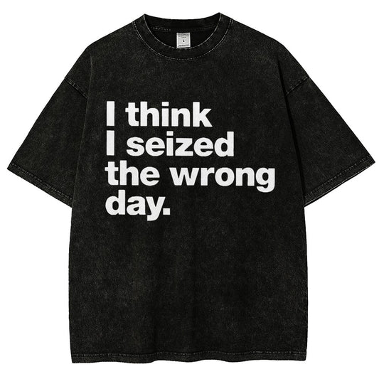 I Think I Seized The Wrong Day Vintage Distressed T-shirt