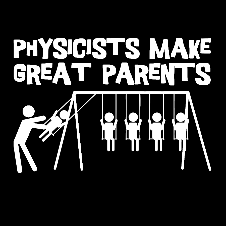 Physicists Make Great Parent Geek T-Shirt