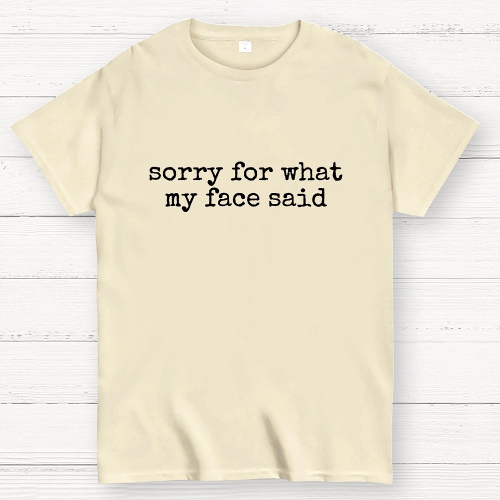 Sorry for What My Face Said Geek T-Shirt