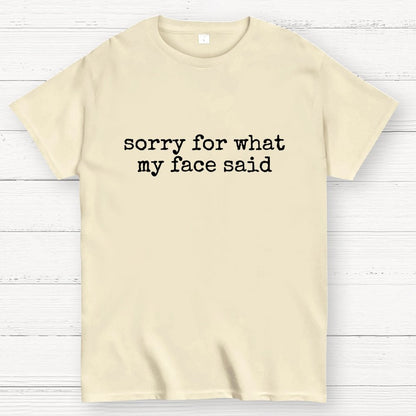 Sorry for What My Face Said Geek T-Shirt