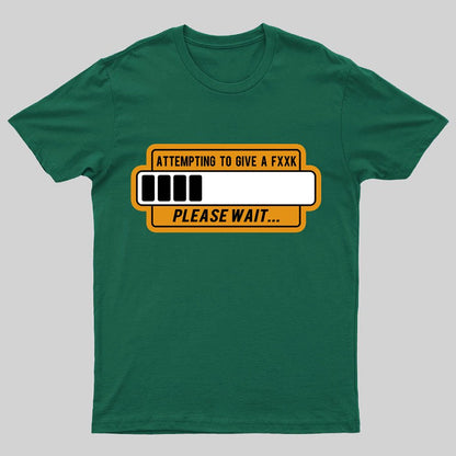 Trying to Give Please Wait Geeky T-Shirt