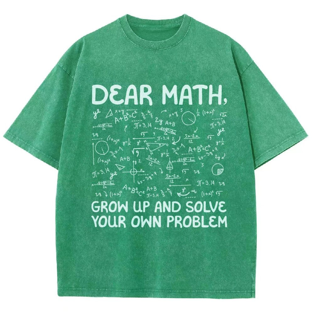 Dear Math Grow Up And Solve Your Own Problems Funny Mathematicians Vintage Distressed T-shirt
