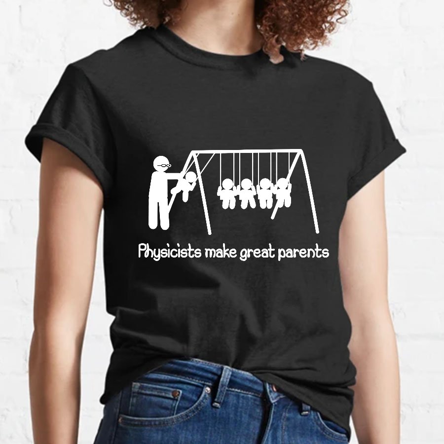 Physicists make great parents Geeky T-Shirt