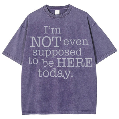 I'm Not Even Supposed To Be Here Today Vintage Distressed T-shirt