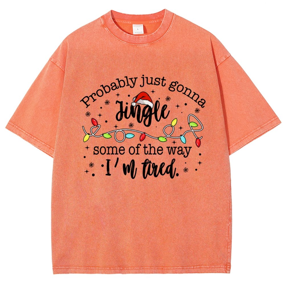 Probably Just Gonna Jingle Some Of The Way I’m Tired Vintage Distressed T-shirt