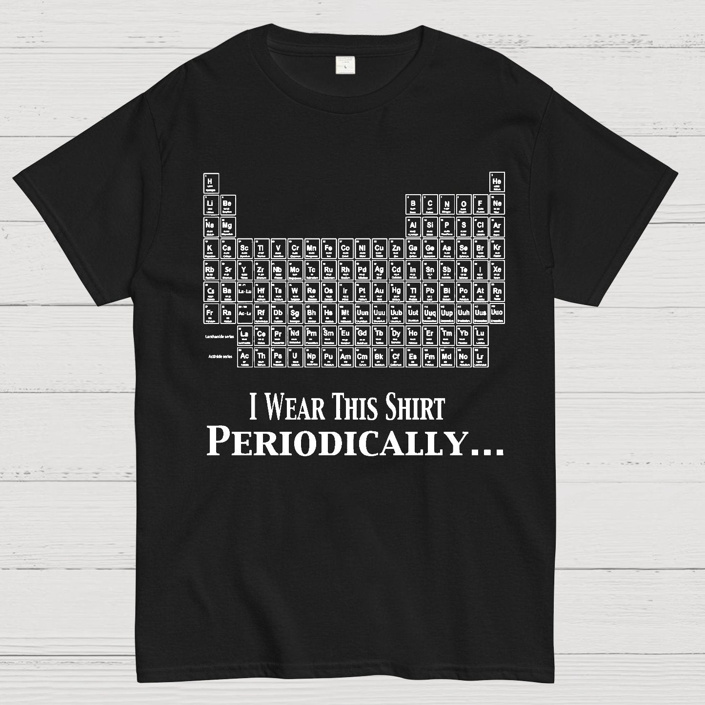 I Wear This Shirt Periodically Geek T-Shirt