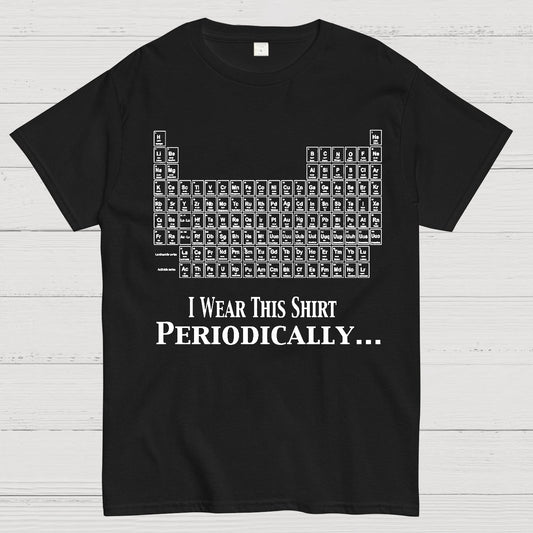 I Wear This Shirt Periodically Geek T-Shirt