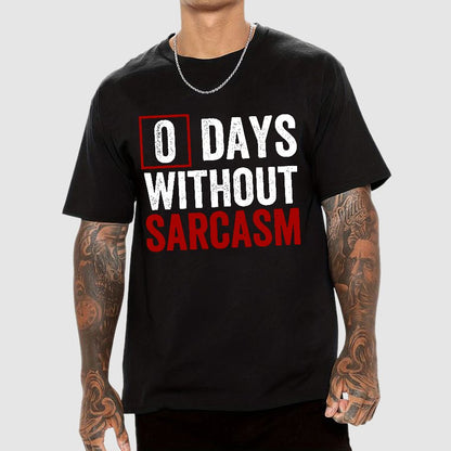 0 Days Without Sarcasm - Funny Sarcastic Humor Geek T-Shirt