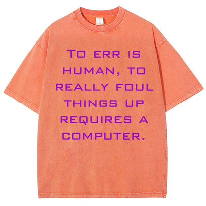 To err is human to really foul things up requires a computer. Vintage Distressed T-shirt