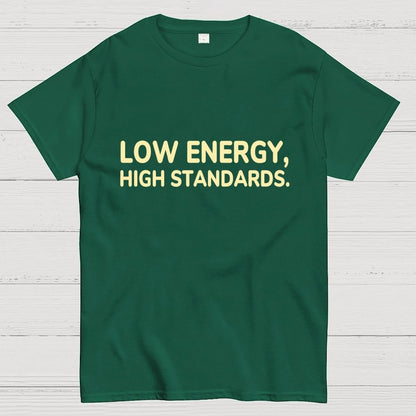 Low Energy, High Standards. Geek T-Shirt
