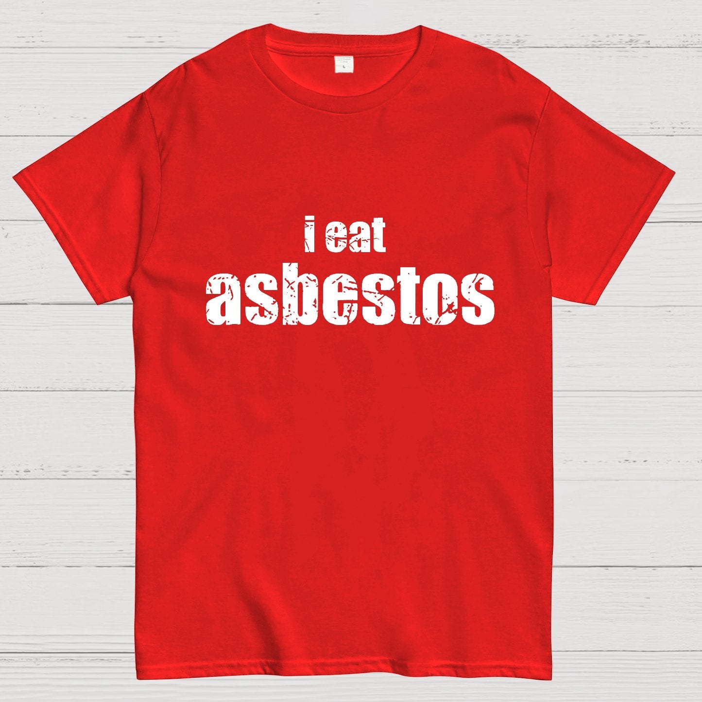I Eat Asbestos Funny Geeks Right Geeky T-Shirt