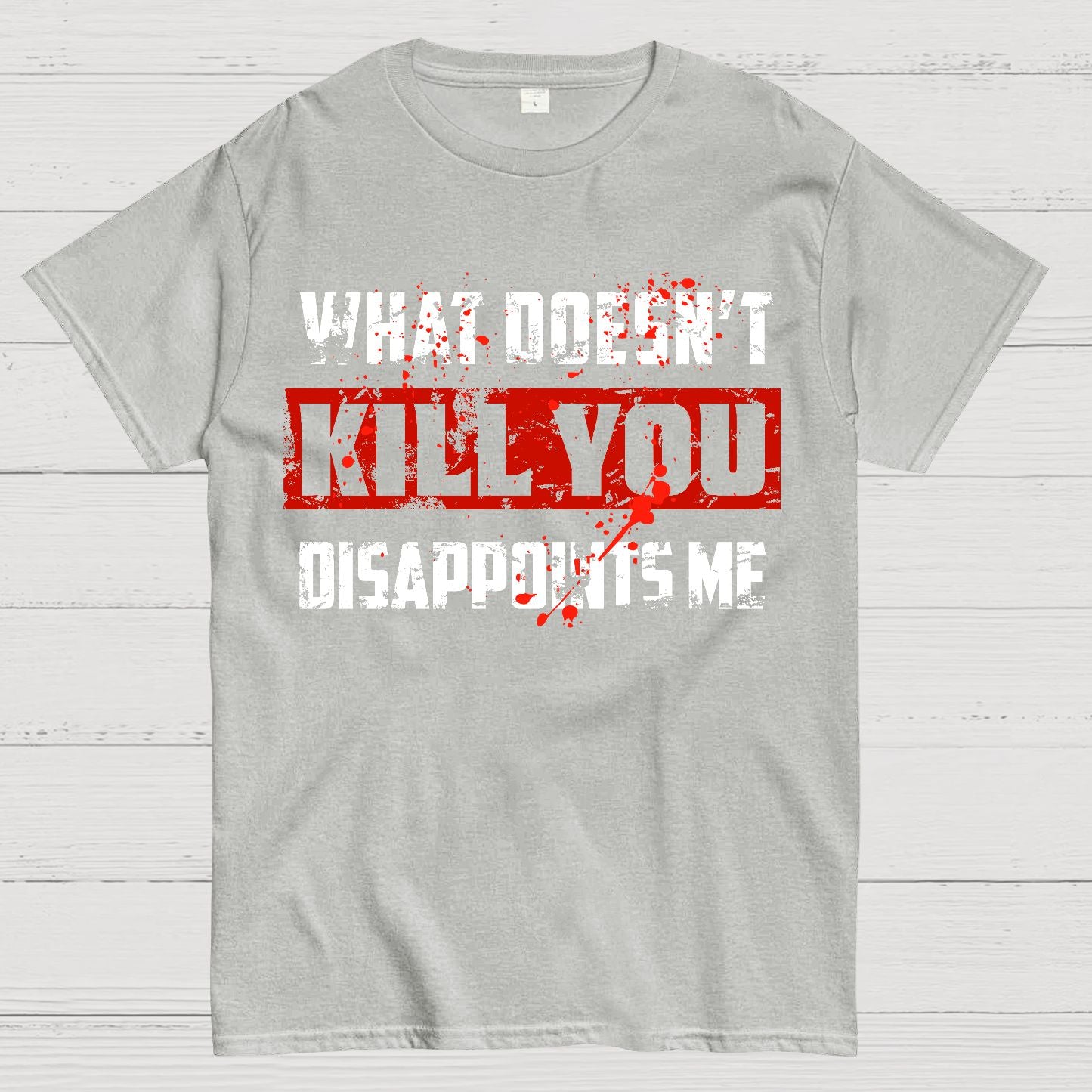 What Doesn't Kill You Disappoints Me Geek T-Shirt