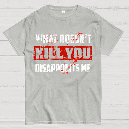 What Doesn't Kill You Disappoints Me Geek T-Shirt