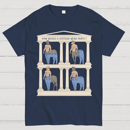 How Would a Centaur Wear Pants Funny Geek T-Shirt