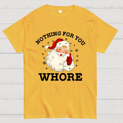 Nothing For You Whore Funny Santa Christmas Xmas Vintage Geek T-Shirt