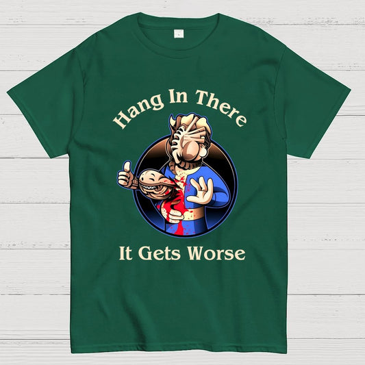 Hang In There It Gets Worse Geek T-Shirt