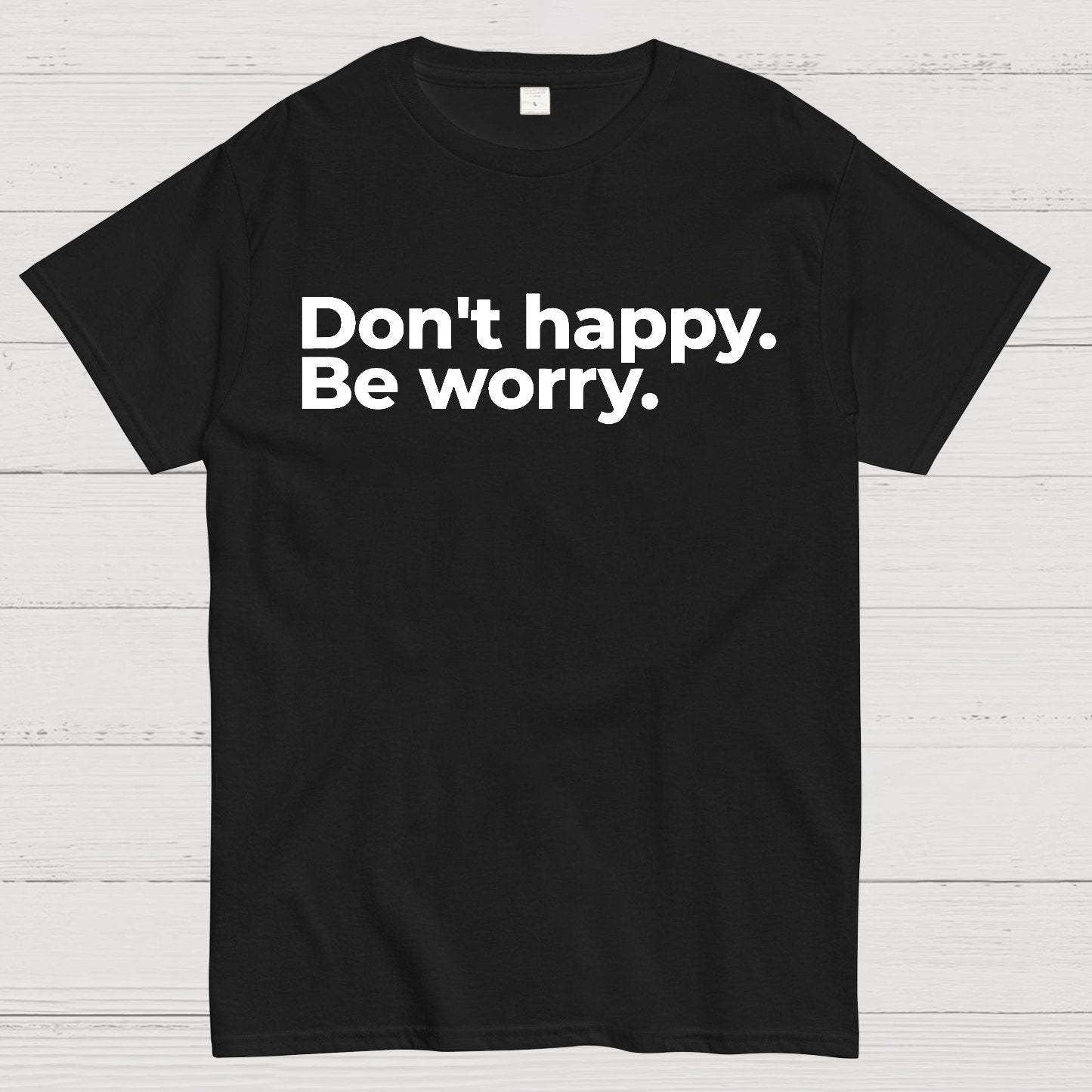 Don't Happy Geek T-Shirt