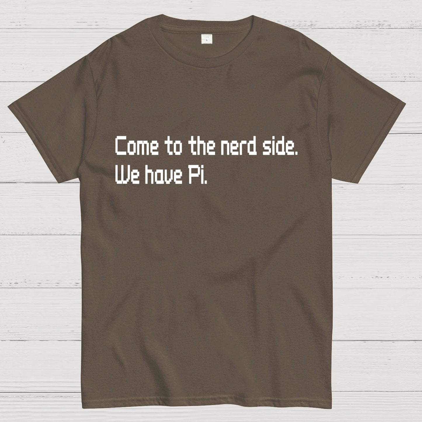 Come To The Nerd Side. We Have Pi. Geek T-Shirt