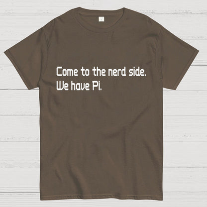 Come To The Nerd Side. We Have Pi. Geek T-Shirt