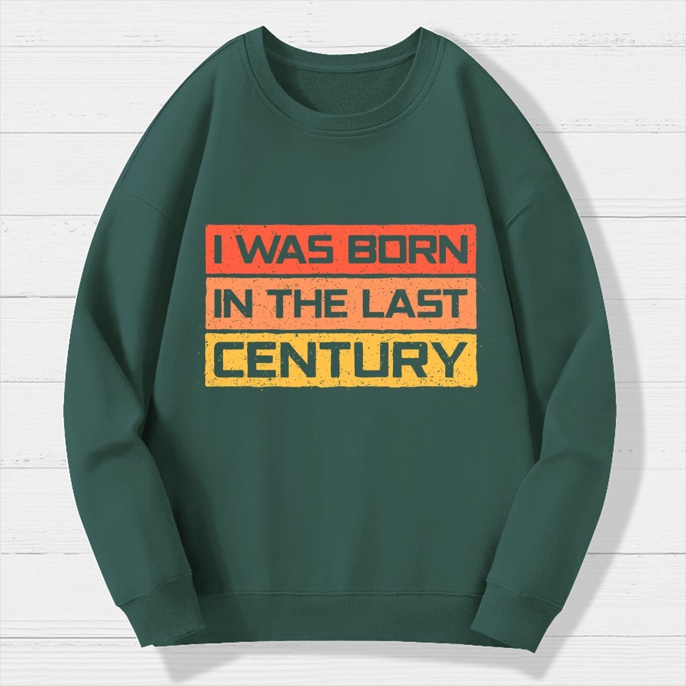I Was Born in the Last Century Geek Cotton Sweatshirt