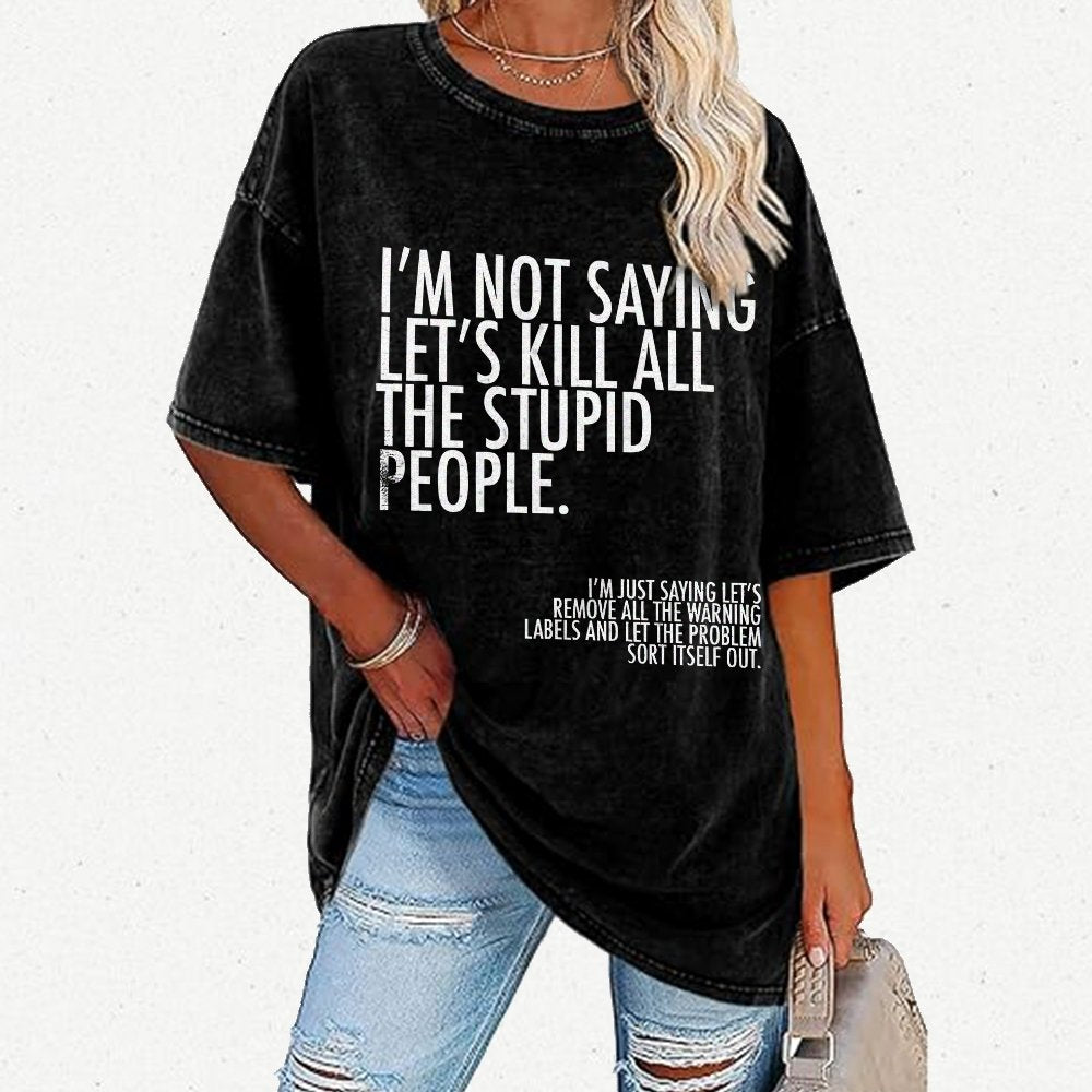 I'm Not Saying Let's Kill All The Stupid People Vintage Distressed T-shirt