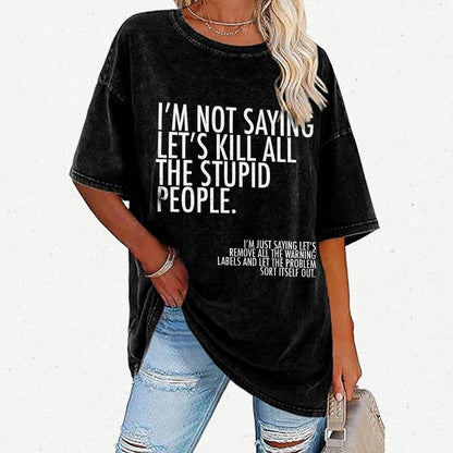 I'm Not Saying Let's Kill All The Stupid People Vintage Distressed T-shirt