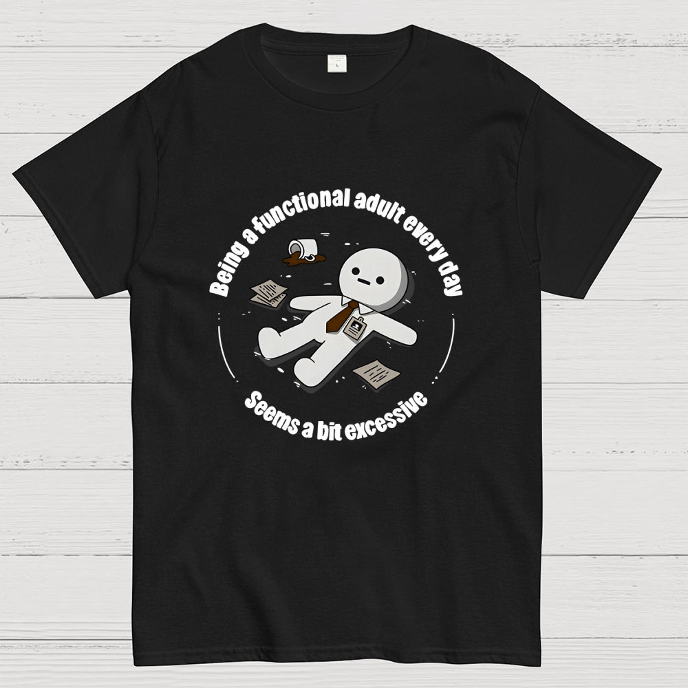 Being a functional adult every day Geek T-Shirt