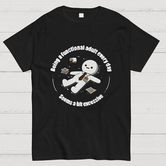 Being a functional adult every day Geek T-Shirt