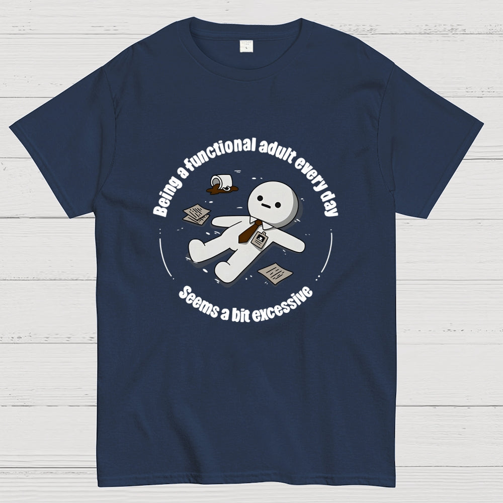 Being a functional adult every day Geek T-Shirt