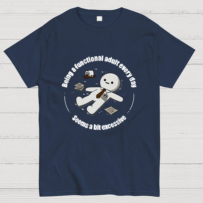 Being a functional adult every day Geek T-Shirt