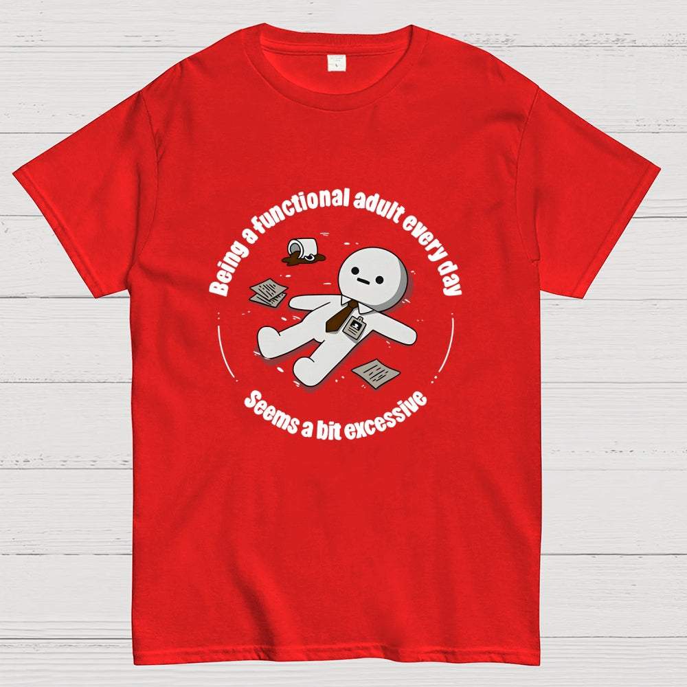 Being a functional adult every day Geek T-Shirt
