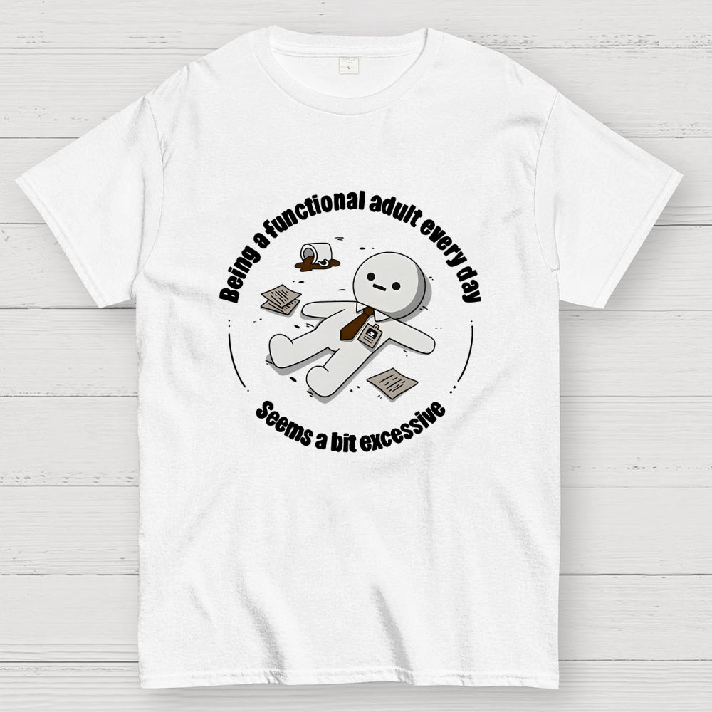 Being a functional adult every day Geek T-Shirt