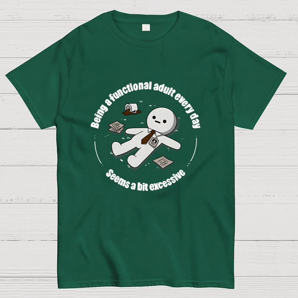 Being a functional adult every day Geek T-Shirt