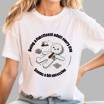 Being a functional adult every day Geek T-Shirt