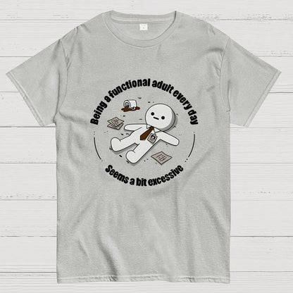Being a functional adult every day Geek T-Shirt