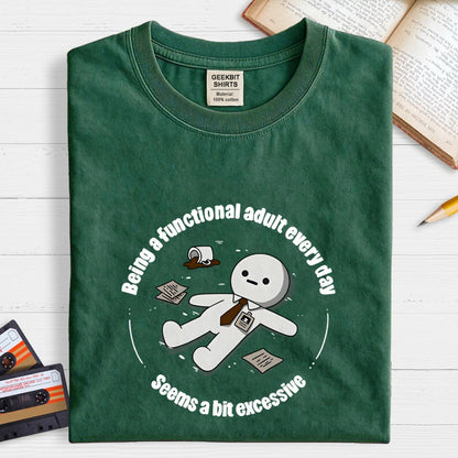 Being a functional adult every day Geek T-Shirt