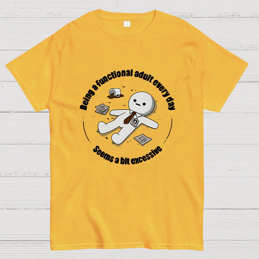 Being a functional adult every day Geek T-Shirt