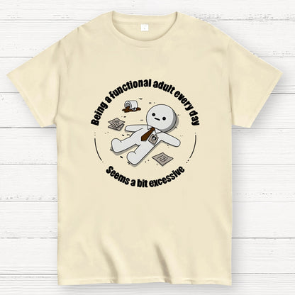 Being a functional adult every day Geek T-Shirt