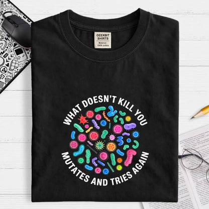 Mutates And Tries Again Geek T-Shirt