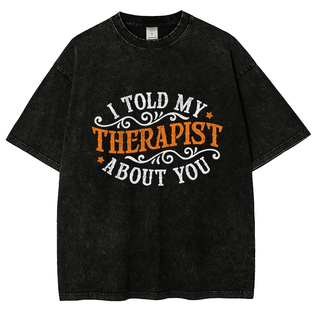 I Told My Therapist About You Vintage Distressed T-shirt