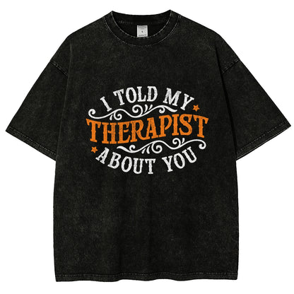 I Told My Therapist About You Vintage Distressed T-shirt