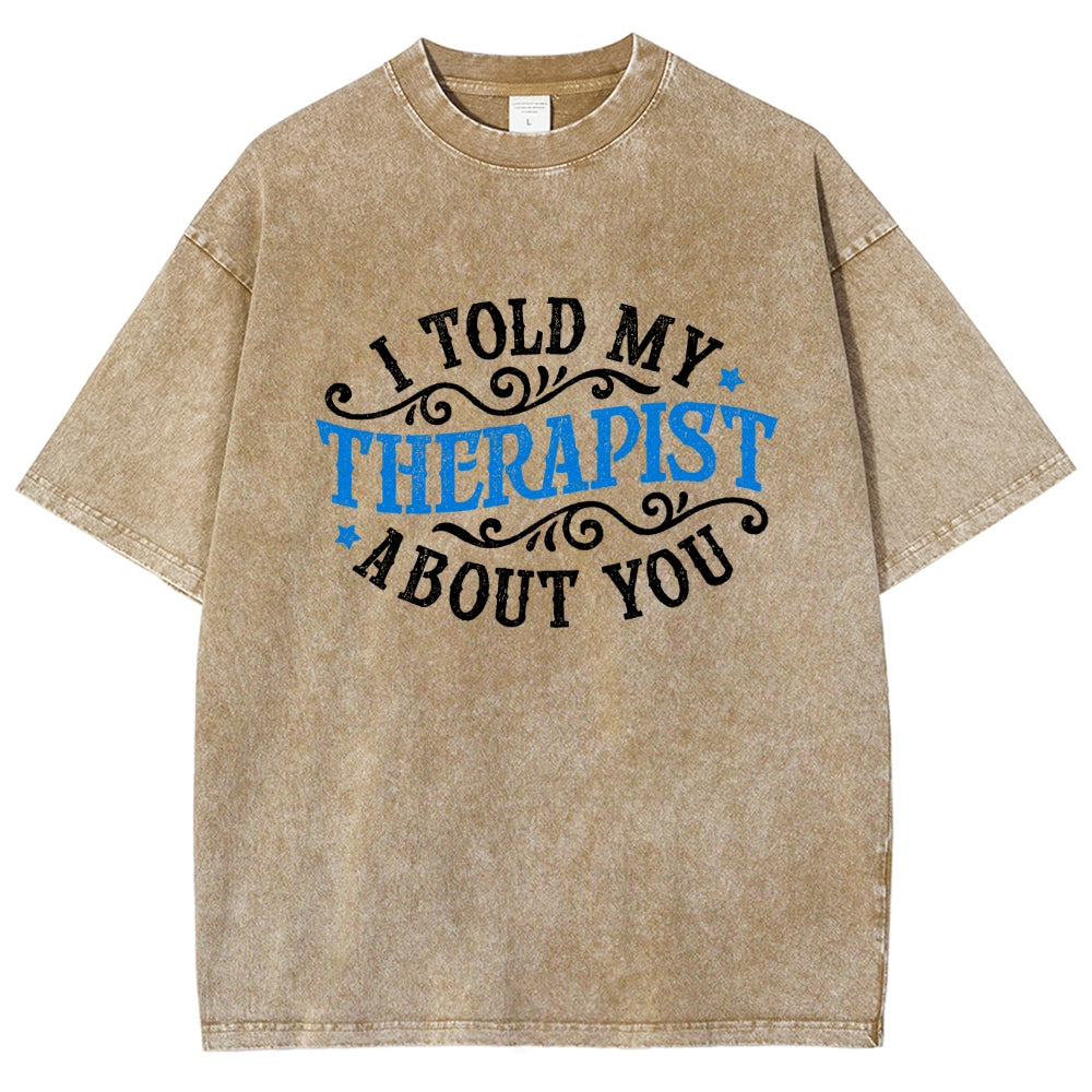I Told My Therapist About You Vintage Distressed T-shirt