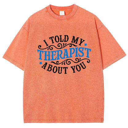 I Told My Therapist About You Vintage Distressed T-shirt